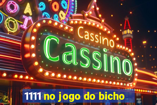 1111 no jogo do bicho